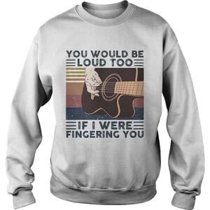Guitars You Would Be Loud Too If I Were Fingering You  Retro Line Shirt